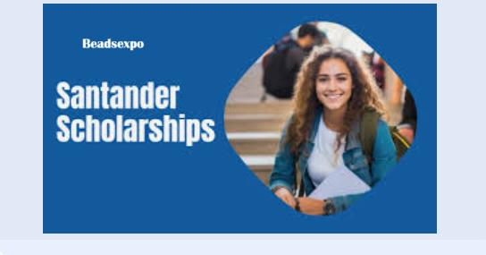 Santander Scholarship 2025: A Global Opportunity for Ambitious Students